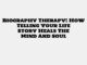 Biography Therapy: How Telling Your Life Story Heals The Mind And Soul