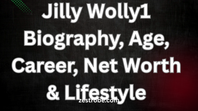 Jilly Wolly1 Biography